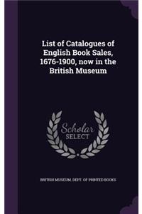 List of Catalogues of English Book Sales, 1676-1900, now in the British Museum