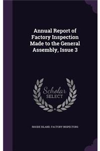 Annual Report of Factory Inspection Made to the General Assembly, Issue 3