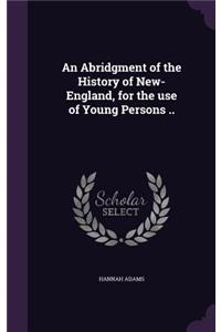 An Abridgment of the History of New-England, for the Use of Young Persons ..