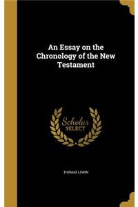 An Essay on the Chronology of the New Testament