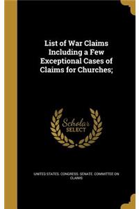 List of War Claims Including a Few Exceptional Cases of Claims for Churches;