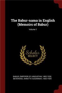 The Babur-nama in English (Memoirs of Babur); Volume 1