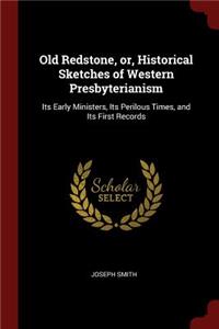 Old Redstone, Or, Historical Sketches of Western Presbyterianism