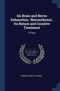 On Brain and Nerve Exhaustion, 'Neurasthenia', Its Nature and Curative Treatment