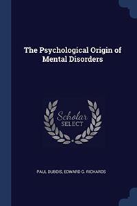 THE PSYCHOLOGICAL ORIGIN OF MENTAL DISOR