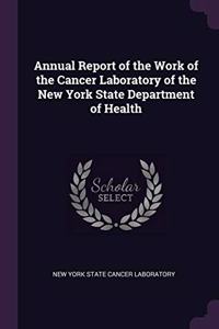 Annual Report of the Work of the Cancer Laboratory of the New York State Department of Health