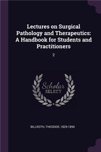 Lectures on Surgical Pathology and Therapeutics