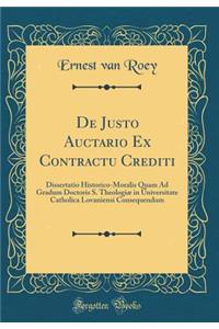 de Justo Auctario Ex Contractu Crediti: Dissertatio Historico-Moralis Quam Ad Gradum Doctoris S. Theologiï¿½ in Universitate Catholica Lovaniensi Consequendum (Classic Reprint)