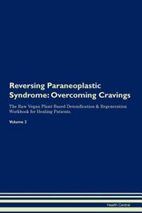 Reversing Paraneoplastic Syndrome: Overcoming Cravings the Raw Vegan Plant-Based Detoxification & Regeneration Workbook for Healing Patients.Volume 3