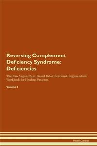Reversing Complement Deficiency Syndrome: Deficiencies The Raw Vegan Plant-Based Detoxification & Regeneration Workbook for Healing Patients. Volume 4