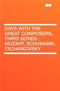 Days with the Great Composers, Third Series: Mozart, Schumann, Tschaikovsky