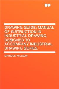 Drawing Guide; Manual of Instruction in Industrial Drawing, Designed to Accompany Industrial Drawing Series.