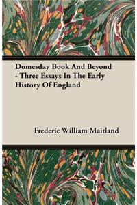 Domesday Book And Beyond - Three Essays In The Early History Of England