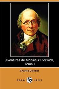 Aventures de Monsieur Pickwick, Tome I (Dodo Press)