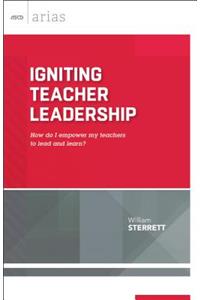 Igniting Teacher Leadership: How Do I Empower My Teachers to Lead and Learn? (ASCD Arias)