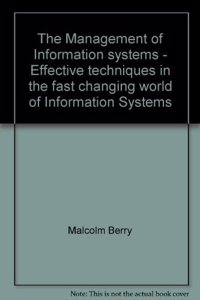 The Management of Information systems - Effective techniques in the fast changing world of Information Systems