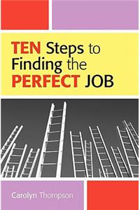 Ten Steps To Finding The Perfect Job