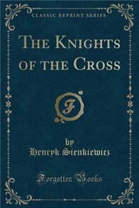 The Knights of the Cross (Classic Reprint)