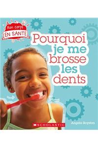 Mon Corps En Santé Pourquoi Je Me Brosse Les Dents