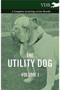 The Utility Dog Vol. I. - A Complete Anthology of the Breeds