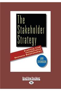 The Stakeholder Strategy: Profiting from Collaborative Business Relationships (Large Print 16pt)