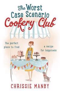 The Worst Case Scenario Cookery Club: the perfect laugh-out-loud romantic comedy