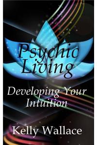 Psychic Living: Develop Your Intuition