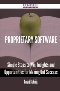 Proprietary Software - Simple Steps to Win, Insights and Opportunities for Maxing Out Success