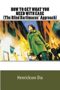 How To Get What You Need With Ease(The Blind Bartimaeus' Approach)