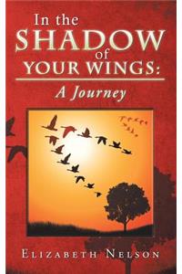 In the Shadow of Your Wings: A Journey