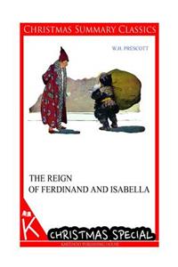 The Reign of Ferdinand and Isabella [Christmas Summary Classics]