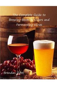 Complete Guide to Brewing Beers & Ciders and Fermenting Wines
