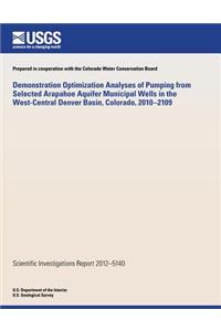 Demonstration Optimization Analyses of Pumping from Selected Arapahoe Aquifer Municipal Wells in the West-Central Denver Basin, Colorado, 2010?2109