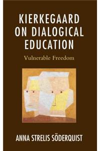 Kierkegaard on Dialogical Education: Vulnerable Freedom