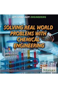 Solving Real World Problems with Chemical Engineering