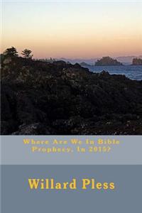 Where Are We in Bible Prophecy, in 2015?