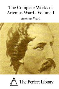 Complete Works of Artemus Ward - Volume I