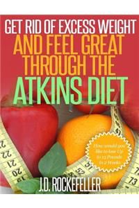 Get Rid of Excess Weight and Feel Great Through the Atkins Diet