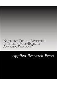 Nutrient Timing Revisited: Is There a Post-Exercise Anabolic Window?