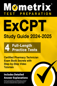 ExCPT Study Guide 2024-2025 - 4 Full-Length Practice Tests, Certified Pharmacy Technician Exam Book Secrets with Step-by-Step Video Tutorials