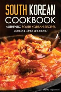 South Korean Cookbook - Authentic South Korean Recipes: Exploring Asian Specialties