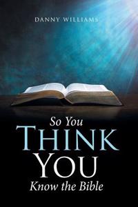 So You Think You Know the Bible