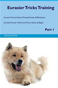 Eurasier Tricks Training Eurasier Tricks & Games Training Tracker & Workbook. Includes: Eurasier Multi-Level Tricks, Games & Agility. Part 1