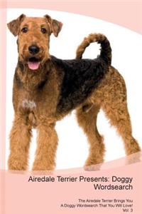 Airedale Terrier Presents: Doggy Wordsearch the Airedale Terrier Brings You a Doggy Wordsearch That You Will Love! Vol. 3