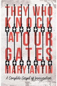 They Who Knock at Our Gates - A Complete Gospel of Immigration