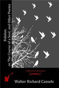 Eidolon; or, The Course of a Soul; and Other Poems