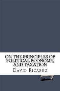 On The Principles of Political Economy, and Taxation