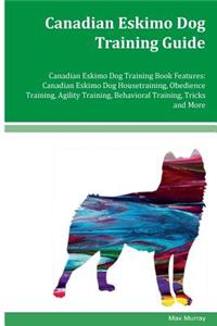 Canadian Eskimo Dog Training Guide Canadian Eskimo Dog Training Book Features
