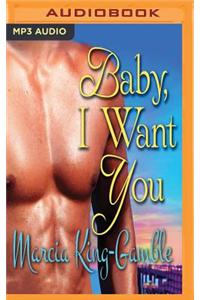 Baby, I Want You