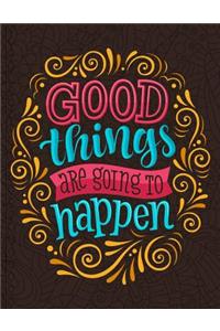 Good things are going to happen (Journal, Diary, Notebook)